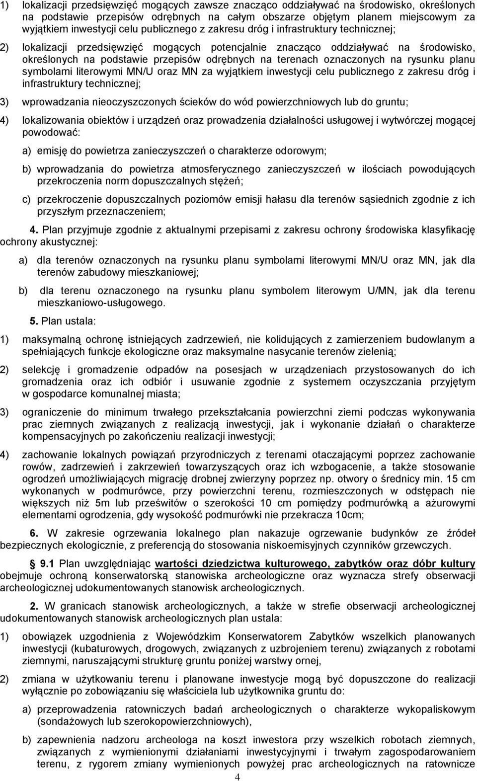 terenach oznaczonych na rysunku planu symbolami literowymi MN/U oraz MN za wyjątkiem inwestycji celu publicznego z zakresu dróg i infrastruktury technicznej; 3) wprowadzania nieoczyszczonych ścieków