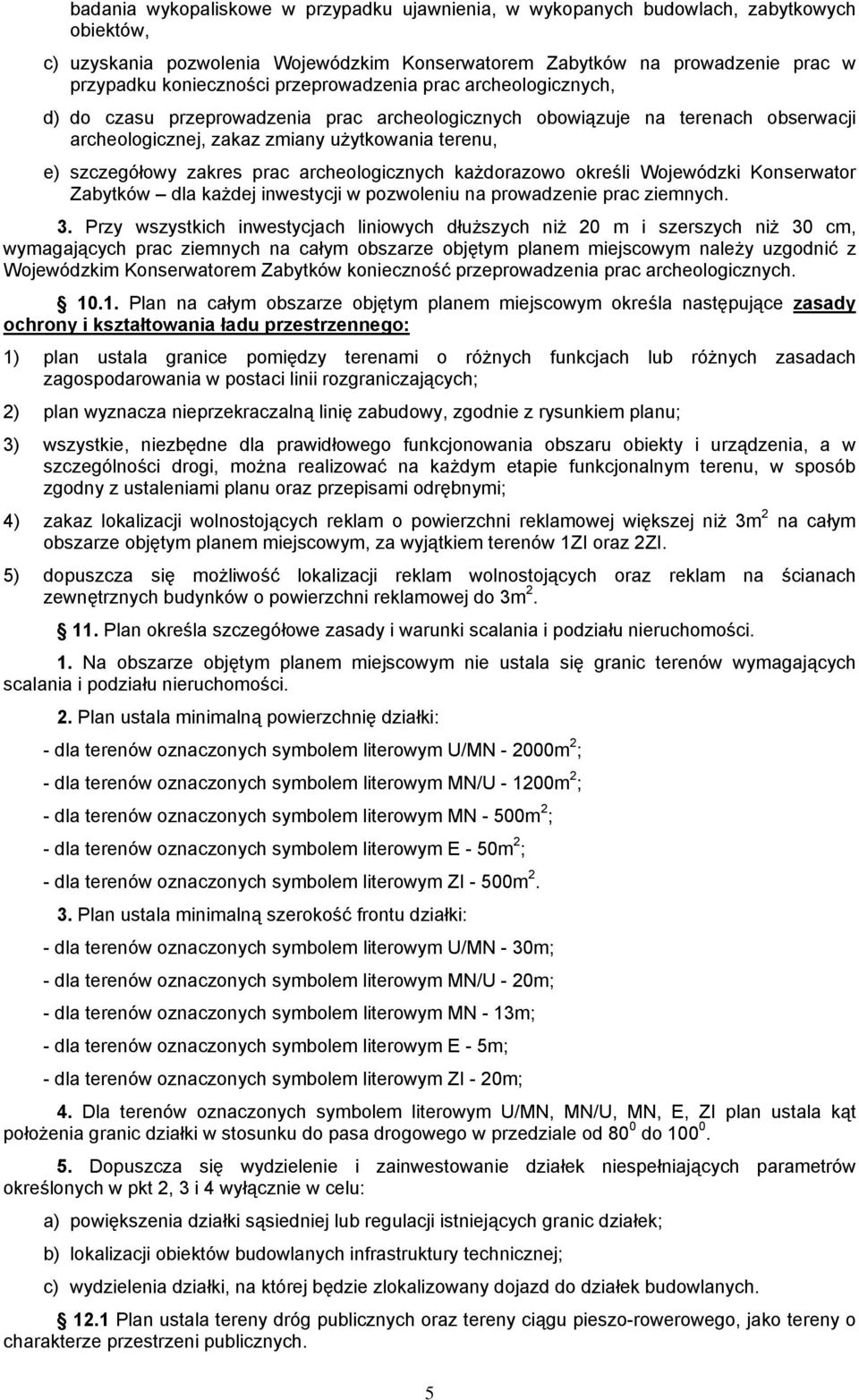 archeologicznych każdorazowo określi Wojewódzki Konserwator Zabytków dla każdej inwestycji w pozwoleniu na prowadzenie prac ziemnych. 3.