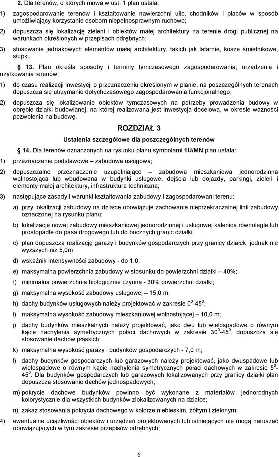 zieleni i obiektów małej architektury na terenie drogi publicznej na warunkach określonych w przepisach odrębnych; 3) stosowanie jednakowych elementów małej architektury, takich jak latarnie, kosze