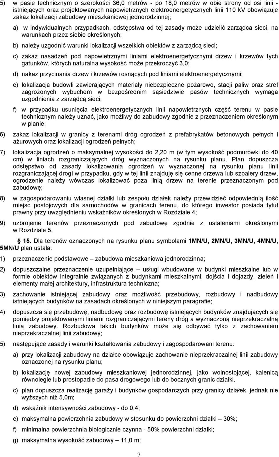 warunki lokalizacji wszelkich obiektów z zarządcą sieci; c) zakaz nasadzeń pod napowietrznymi liniami elektroenergetycznymi drzew i krzewów tych gatunków, których naturalna wysokość może przekroczyć