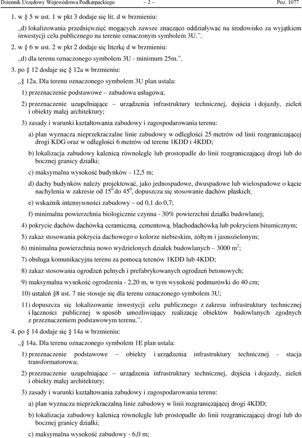 2 w pkt 2 dodaje się literkę d w brzmieniu: d) dla terenu oznaczonego symbolem 3U - minimum 25m.. 3. po 12 dodaje się 12a w brzmieniu: 12a.