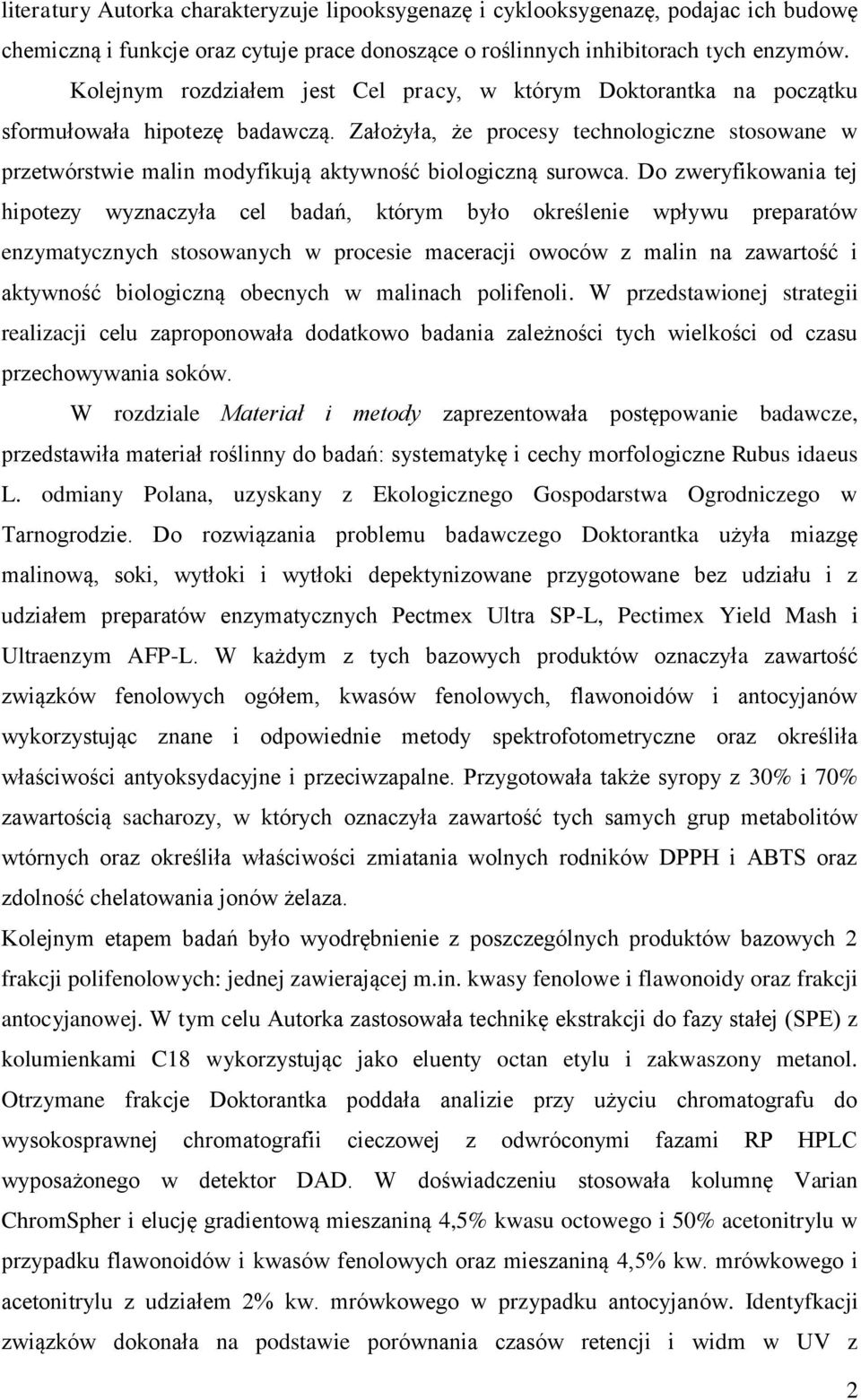 Założyła, że procesy technologiczne stosowane w przetwórstwie malin modyfikują aktywność biologiczną surowca.