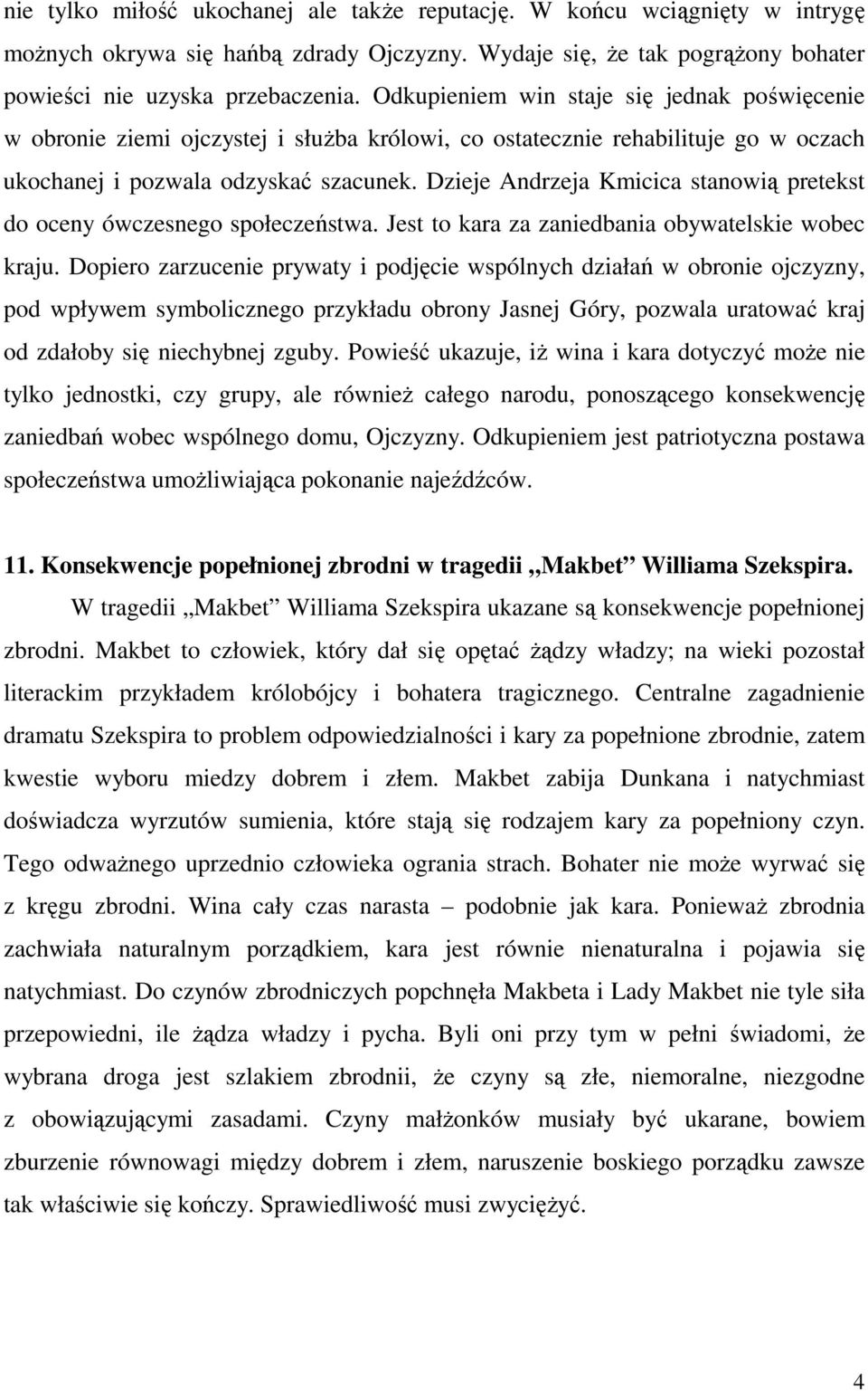 Dzieje Andrzeja Kmicica stanowią pretekst do oceny ówczesnego społeczeństwa. Jest to kara za zaniedbania obywatelskie wobec kraju.