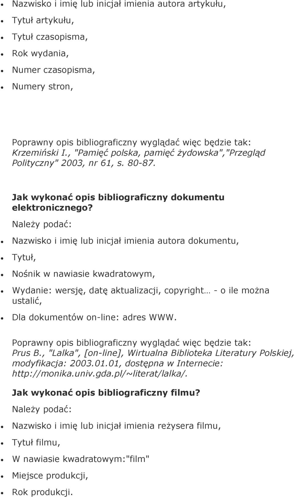 Nazwisko i imię lub inicjał imienia autora dokumentu, Tytuł, Nośnik w nawiasie kwadratowym, Wydanie: wersję, datę aktualizacji, copyright - o ile można ustalić, Dla dokumentów on-line: adres WWW.