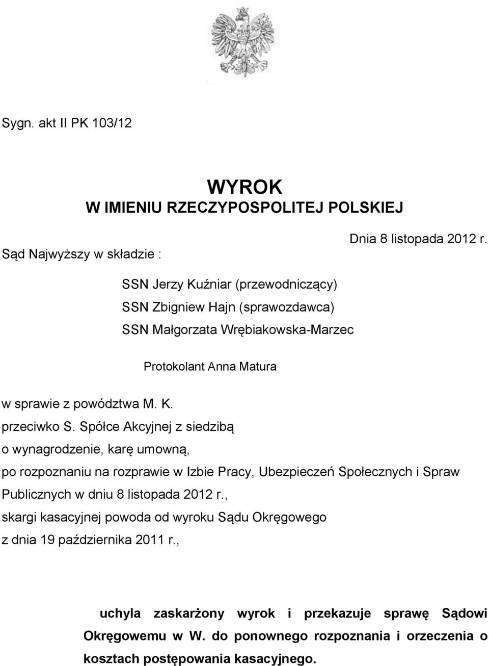 Spółce Akcyjnej z siedzibą o wynagrodzenie, karę umowną, po rozpoznaniu na rozprawie w Izbie Pracy, Ubezpieczeń Społecznych i Spraw Publicznych w dniu 8 listopada 2012 r.