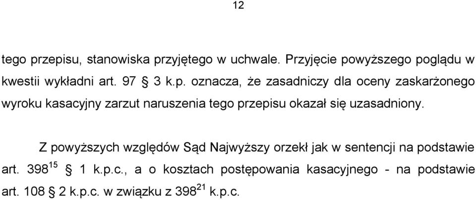 oznacza, że zasadniczy dla oceny zaskarżonego wyroku kasacyjny zarzut naruszenia tego przepisu okazał się