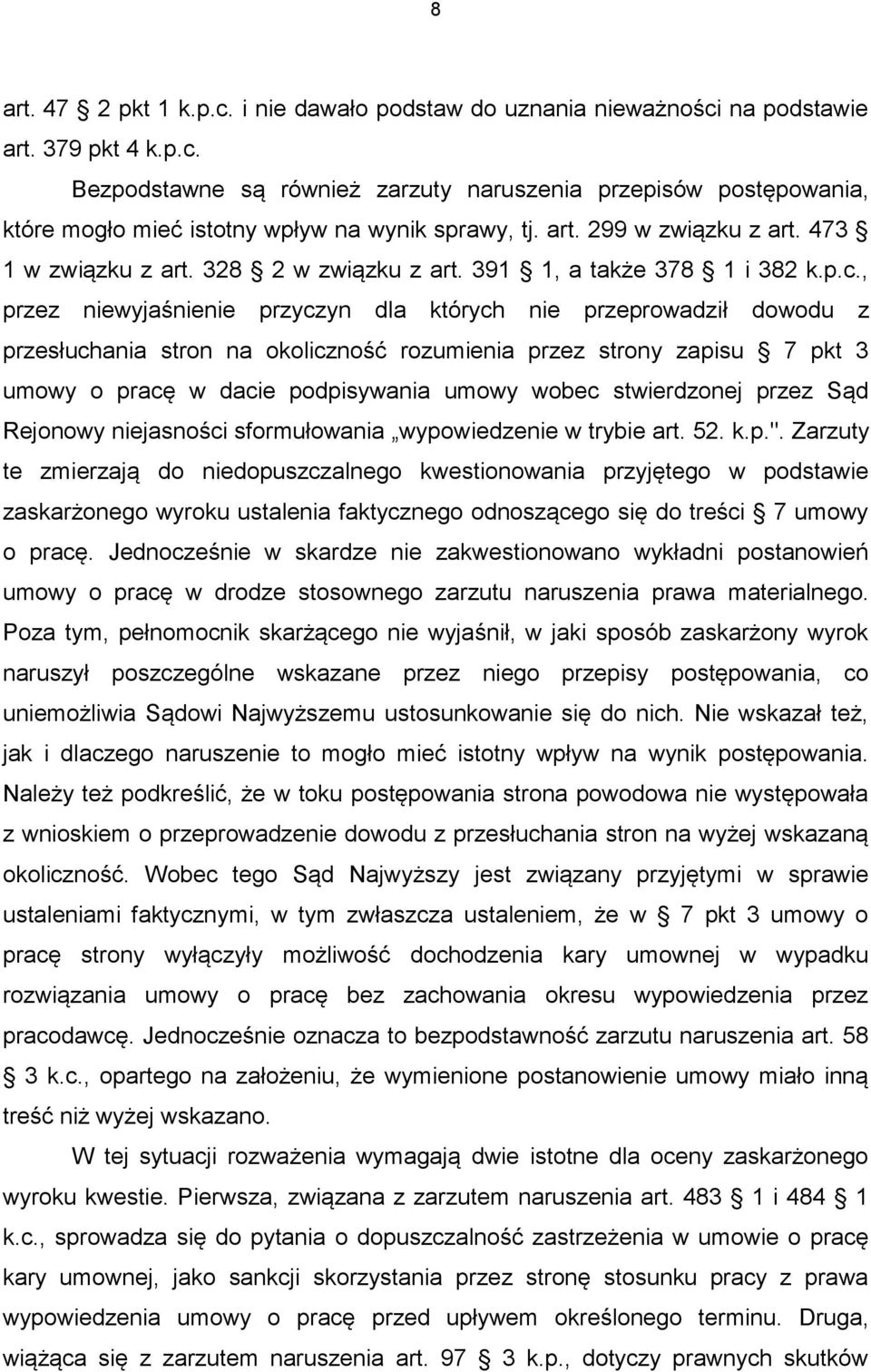 , przez niewyjaśnienie przyczyn dla których nie przeprowadził dowodu z przesłuchania stron na okoliczność rozumienia przez strony zapisu 7 pkt 3 umowy o pracę w dacie podpisywania umowy wobec