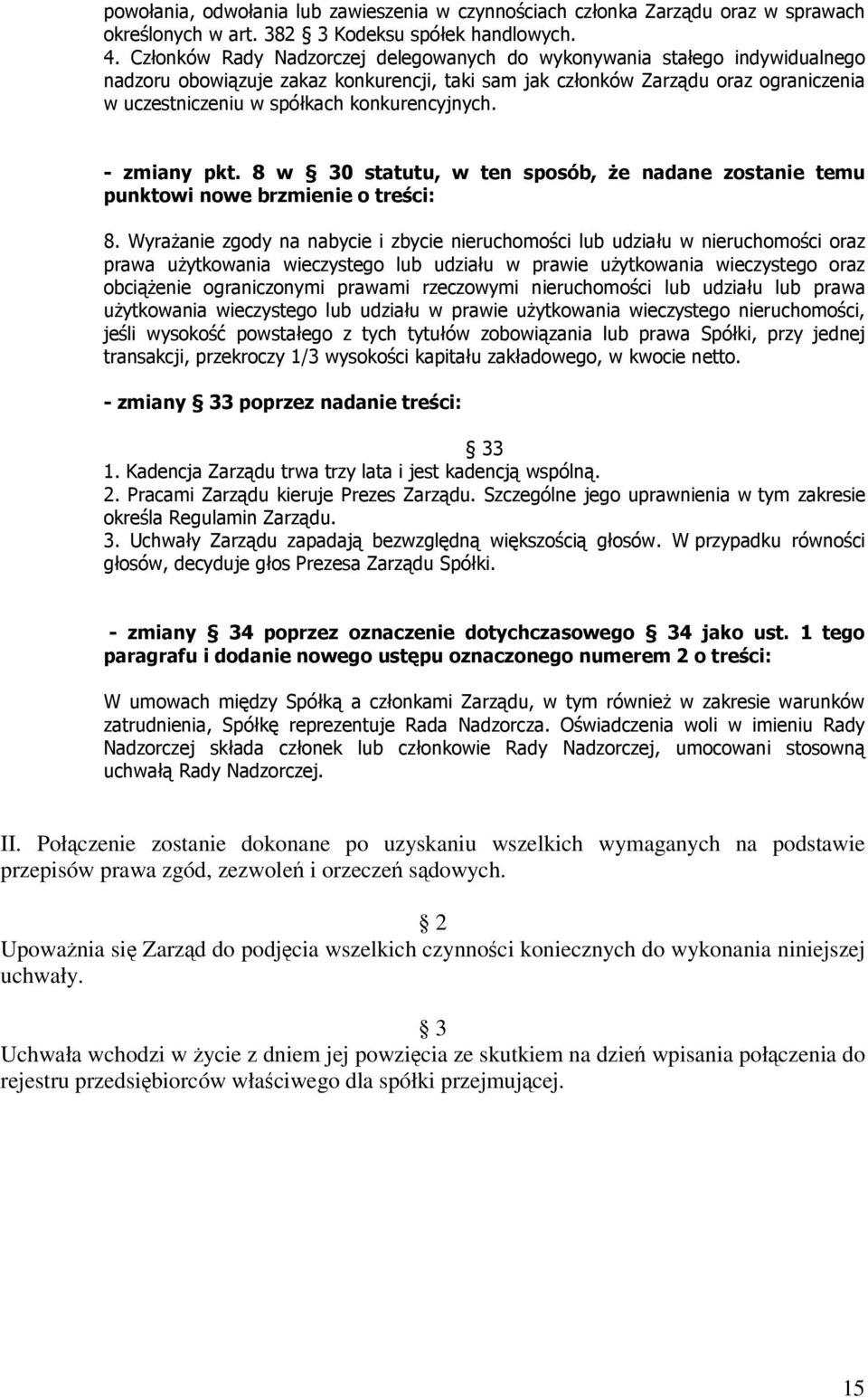 konkurencyjnych. - zmiany pkt. 8 w 30 statutu, w ten sposób, że nadane zostanie temu punktowi nowe brzmienie o treści: 8.