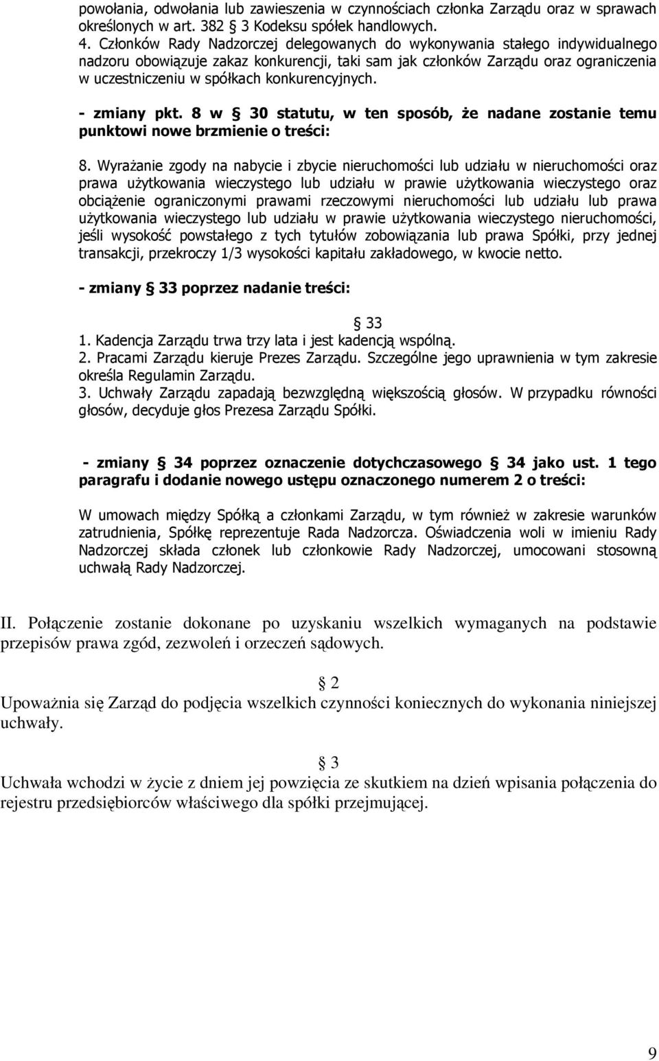 konkurencyjnych. - zmiany pkt. 8 w 30 statutu, w ten sposób, że nadane zostanie temu punktowi nowe brzmienie o treści: 8.