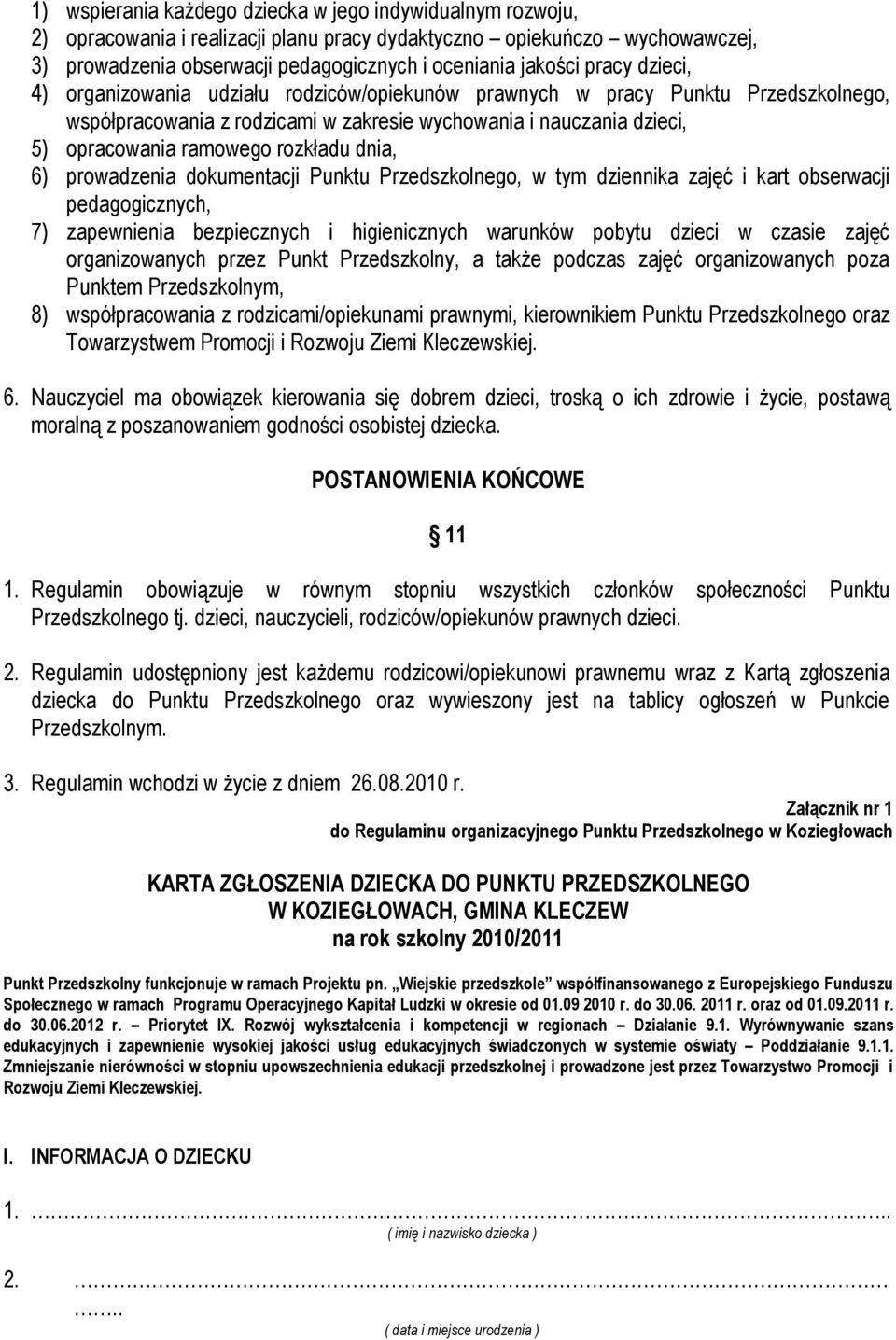 rozkładu dnia, 6) prowadzenia dokumentacji Punktu Przedszkolnego, w tym dziennika zajęć i kart obserwacji pedagogicznych, 7) zapewnienia bezpiecznych i higienicznych warunków pobytu dzieci w czasie