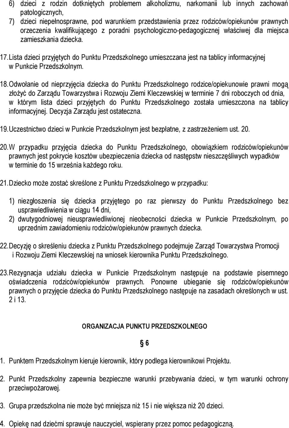 Lista dzieci przyjętych do Punktu Przedszkolnego umieszczana jest na tablicy informacyjnej w Punkcie Przedszkolnym. 18.