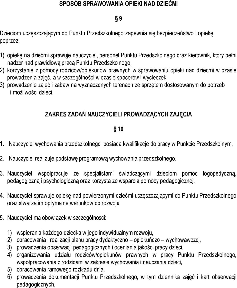 zajęć, a w szczególności w czasie spacerów i wycieczek, 3) prowadzenie zajęć i zabaw na wyznaczonych terenach ze sprzętem dostosowanym do potrzeb i możliwości dzieci.