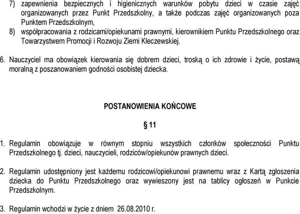 Nauczyciel ma obowiązek kierowania się dobrem dzieci, troską o ich zdrowie i życie, postawą moralną z poszanowaniem godności osobistej dziecka. POSTANOWIENIA KOŃCOWE 11 1.