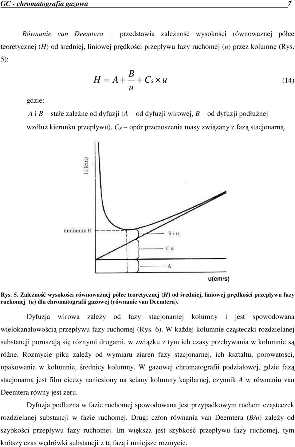 5. ZaleŜność wysokości równowaŝnej półce teoretycznej (H) od średniej, liniowej prędkości przepływu fazy ruchomej (u) dla chromatografii gazowej (równanie van Deemtera).