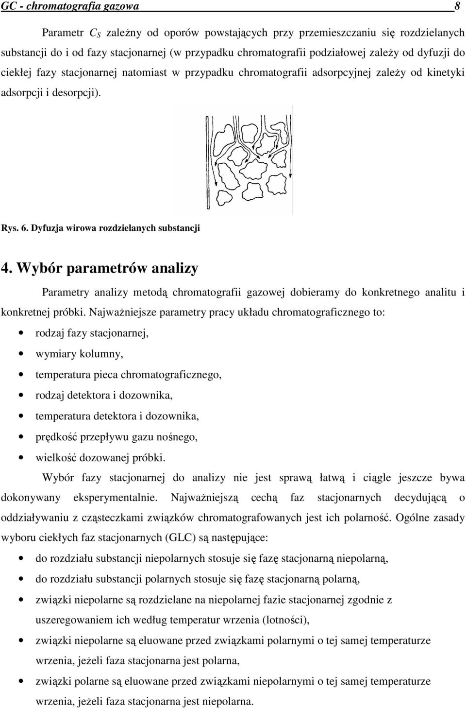 Wybór parametrów analizy Parametry analizy metodą chromatografii gazowej dobieramy do konkretnego analitu i konkretnej próbki.