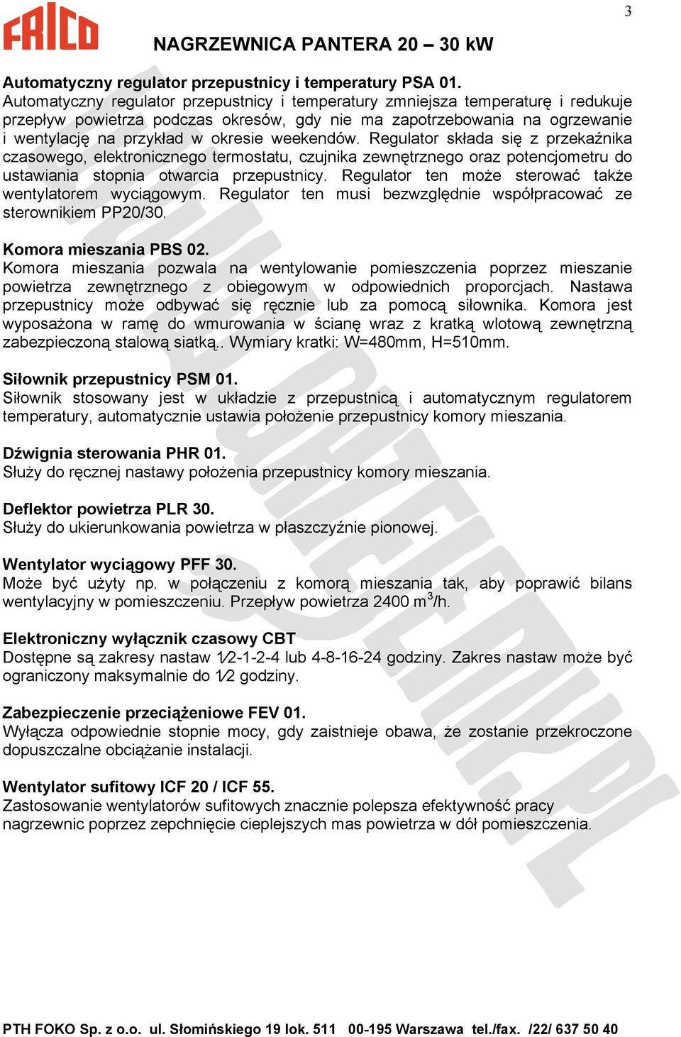 weekendów. Regulator składa się z przekaźnika czasowego, elektronicznego termostatu, czujnika zewnętrznego oraz potencjometru do ustawiania stopnia otwarcia przepustnicy.