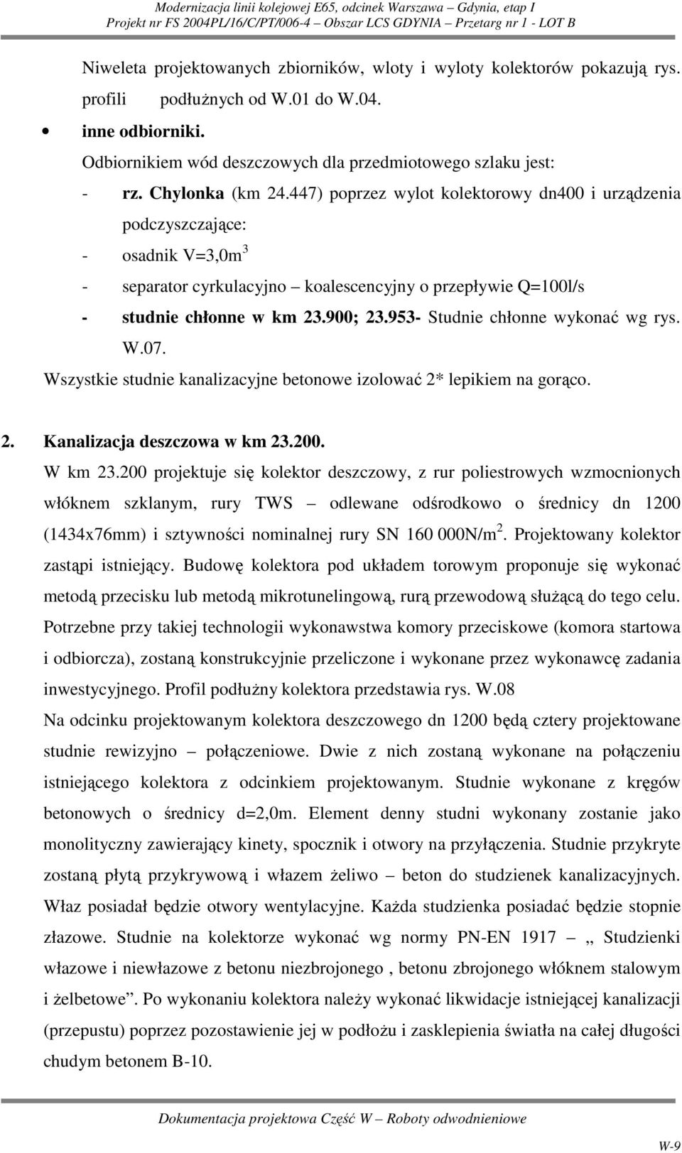 953- Studnie chłonne wykonać wg rys. W.07. Wszystkie studnie kanalizacyjne betonowe izolować 2* lepikiem na gorąco. 2. Kanalizacja deszczowa w km 23.200. W km 23.