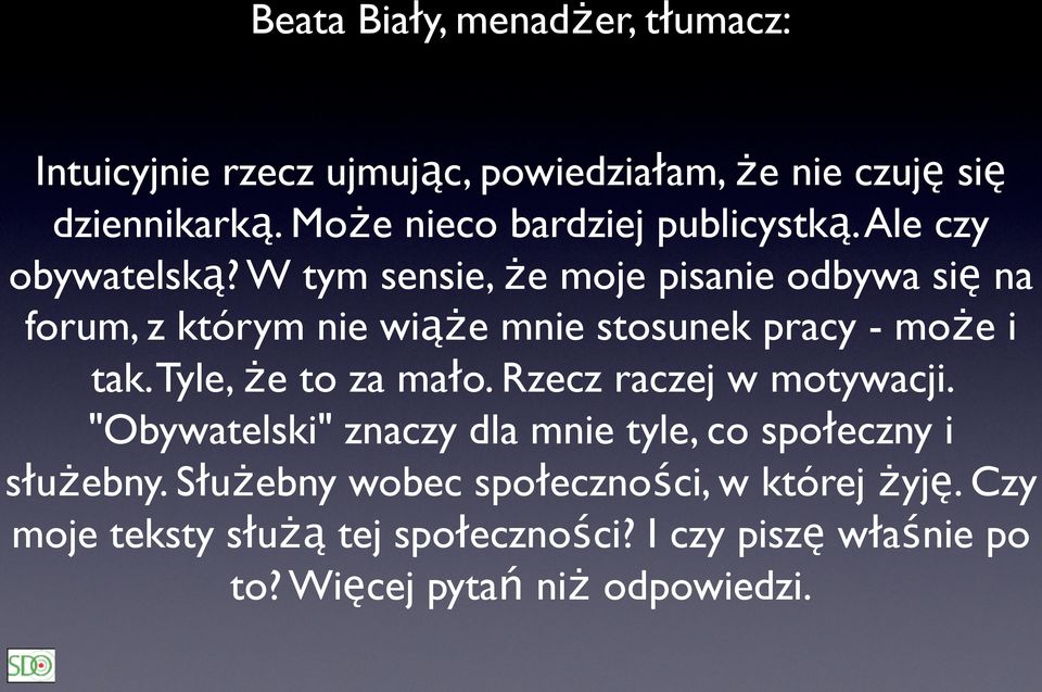 W tym sensie, że moje pisanie odbywa się na forum, z którym nie wiąże mnie stosunek pracy - może i tak. Tyle, że to za mało.