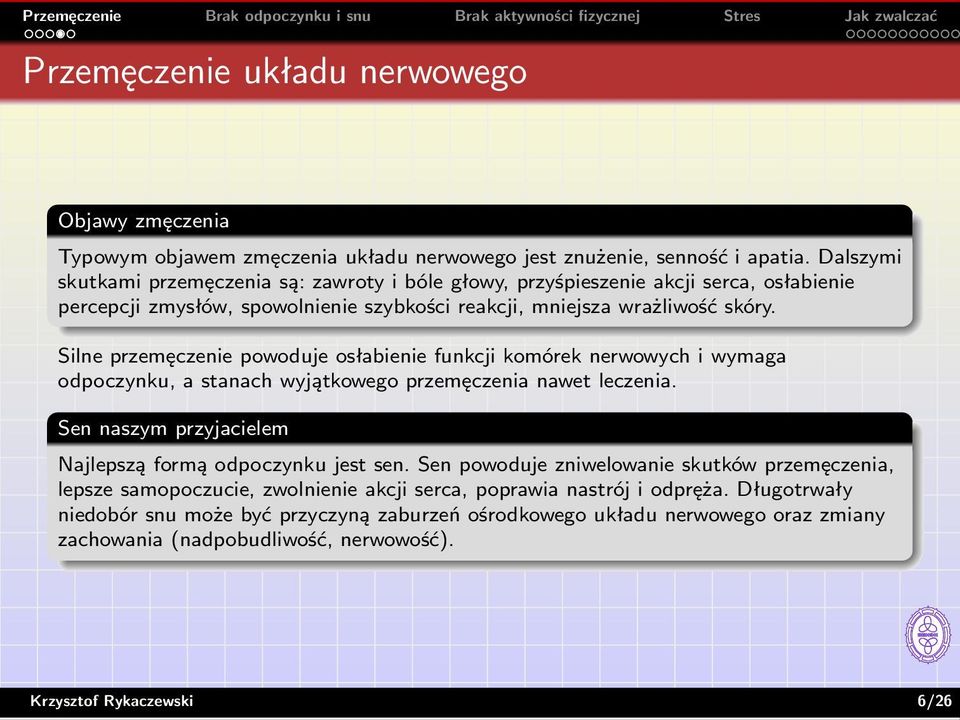 Silne przemęczenie powoduje osłabienie funkcji komórek nerwowych i wymaga odpoczynku, a stanach wyjątkowego przemęczenia nawet leczenia.