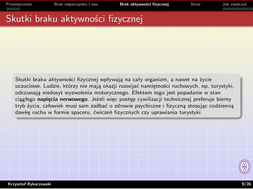 Efektem tego jest popadanie w stan ciągłego napięcia nerwowego.