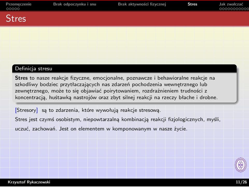 nastrojów oraz zbyt silnej reakcji na rzeczy błache i drobne. [Stresory] są to zdarzenia, które wywołują reakcje stresową.