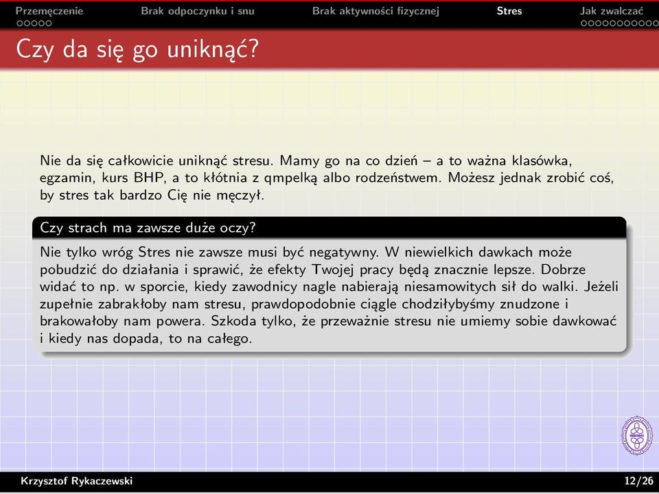 W niewielkich dawkach może pobudzić do działania i sprawić, że efekty Twojej pracy będą znacznie lepsze. Dobrze widać to np.