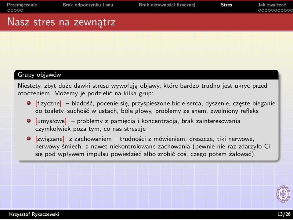 ze snem, zwolniony refleks [umysłowe] problemy z pamięcią i koncentracją, brak zainteresowania czymkolwiek poza tym, co nas stresuje [związane] z zachowaniem trudności z