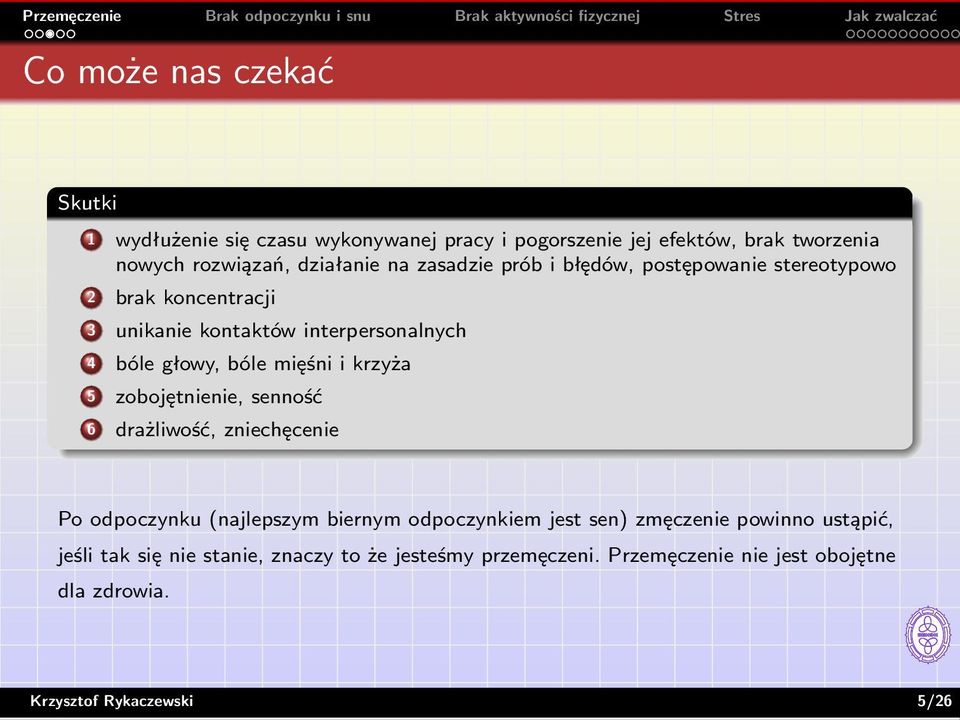 i krzyża 5 zobojętnienie, senność 6 drażliwość, zniechęcenie Po odpoczynku (najlepszym biernym odpoczynkiem jest sen) zmęczenie powinno