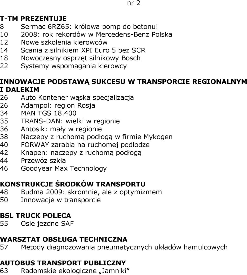 PODSTAWĄ SUKCESU W TRANSPORCIE REGIONALNYM I DALEKIM 26 Auto Kontener wąska specjalizacja 26 Adampol: region Rosja 34 MAN TGS 18.