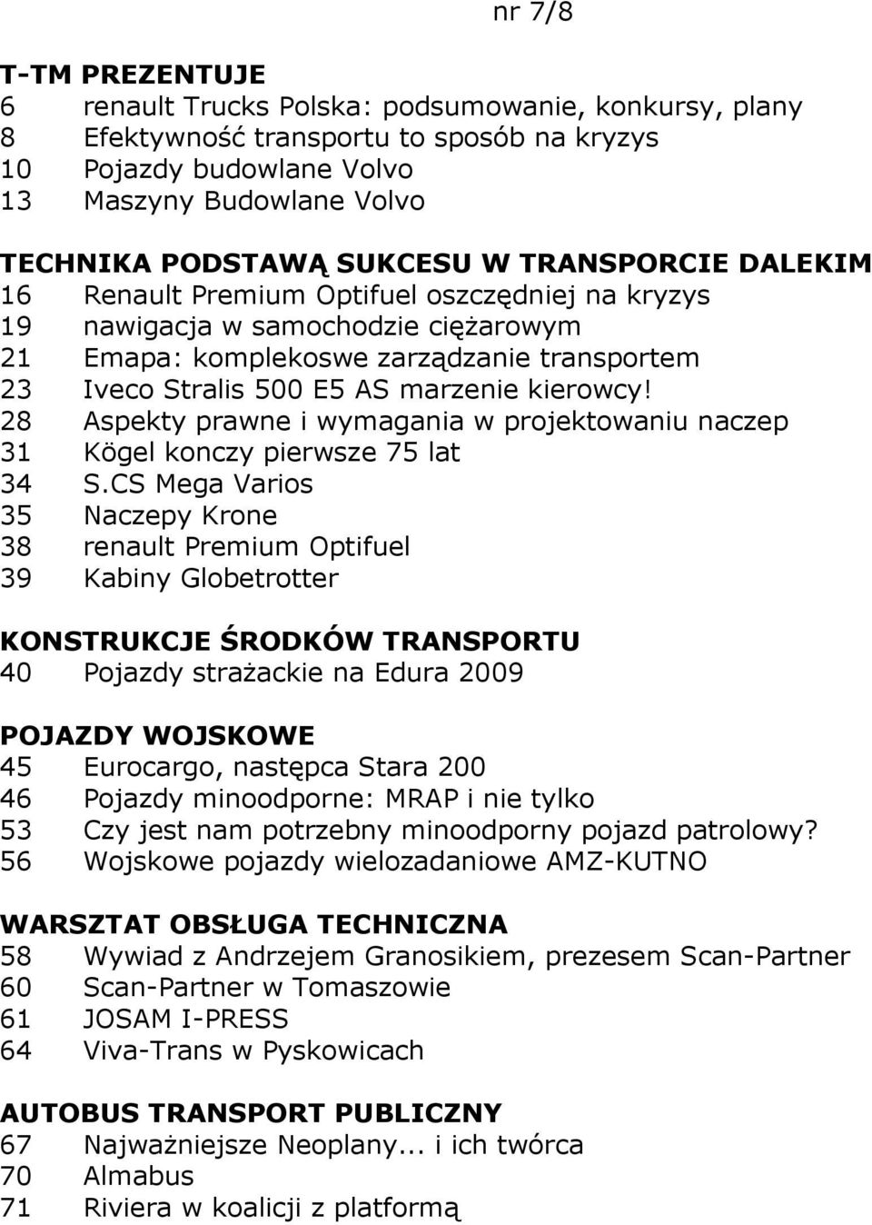 28 Aspekty prawne i wymagania w projektowaniu naczep 31 Kögel konczy pierwsze 75 lat 34 S.