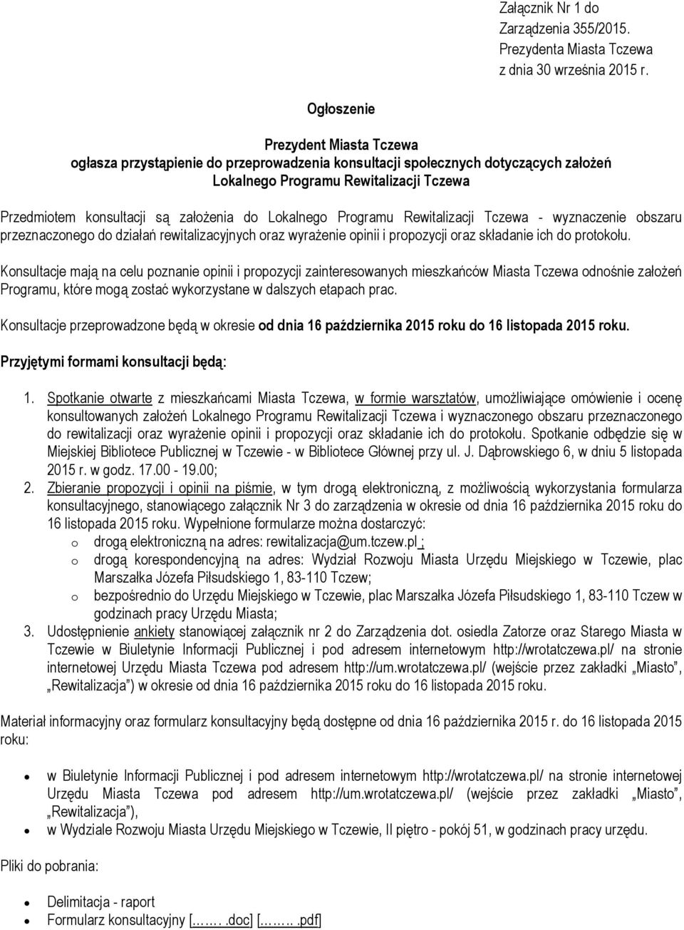 Lokalnego Programu Rewitalizacji Tczewa - wyznaczenie obszaru przeznaczonego do działań rewitalizacyjnych oraz wyraŝenie opinii i propozycji oraz składanie ich do protokołu.