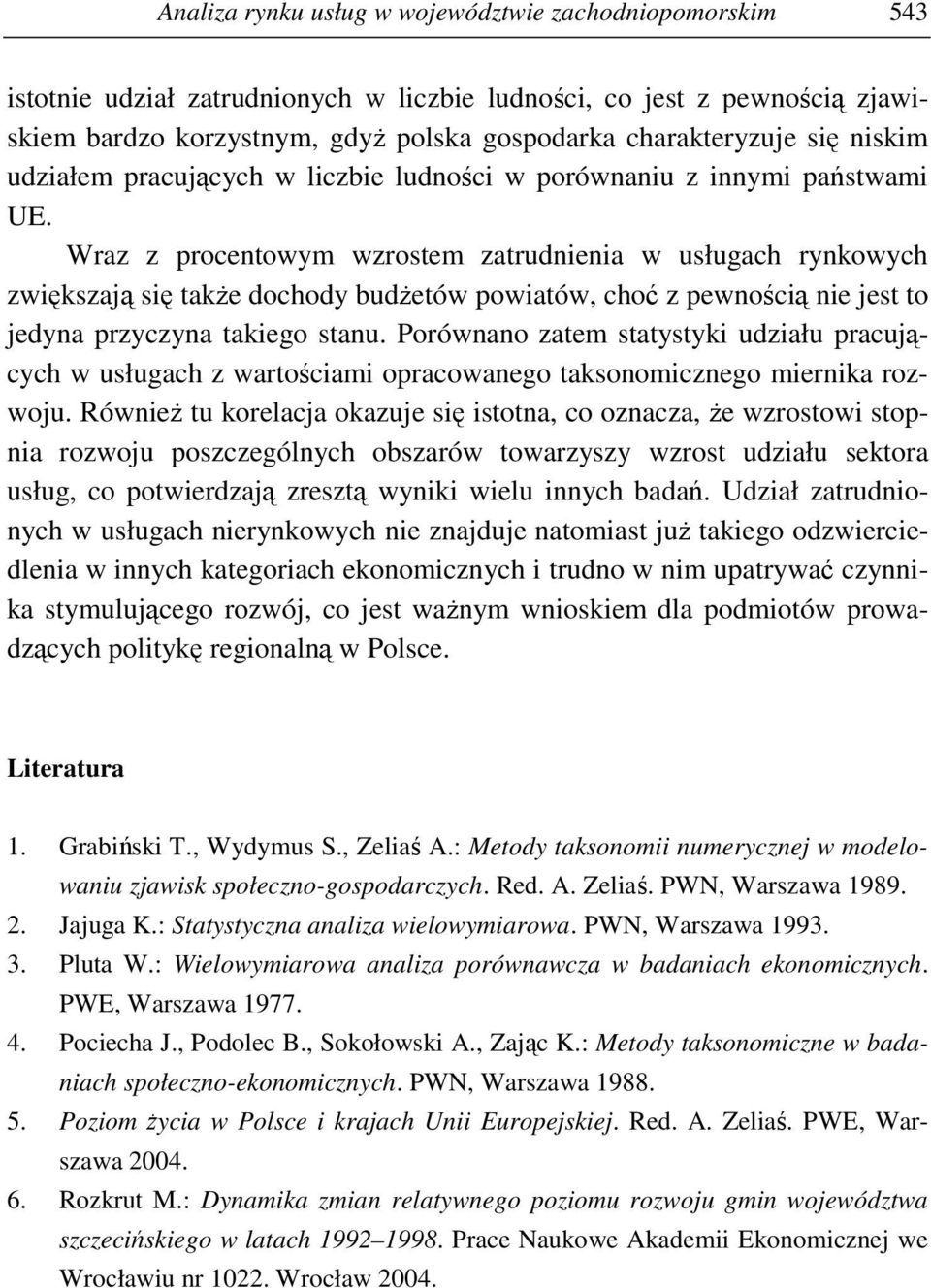 Wraz z procentowym wzrostem zatrudnienia w usługach rynkowych zwiększają się takŝe dochody budŝetów powiatów, choć z pewnością nie jest to jedyna przyczyna takiego stanu.