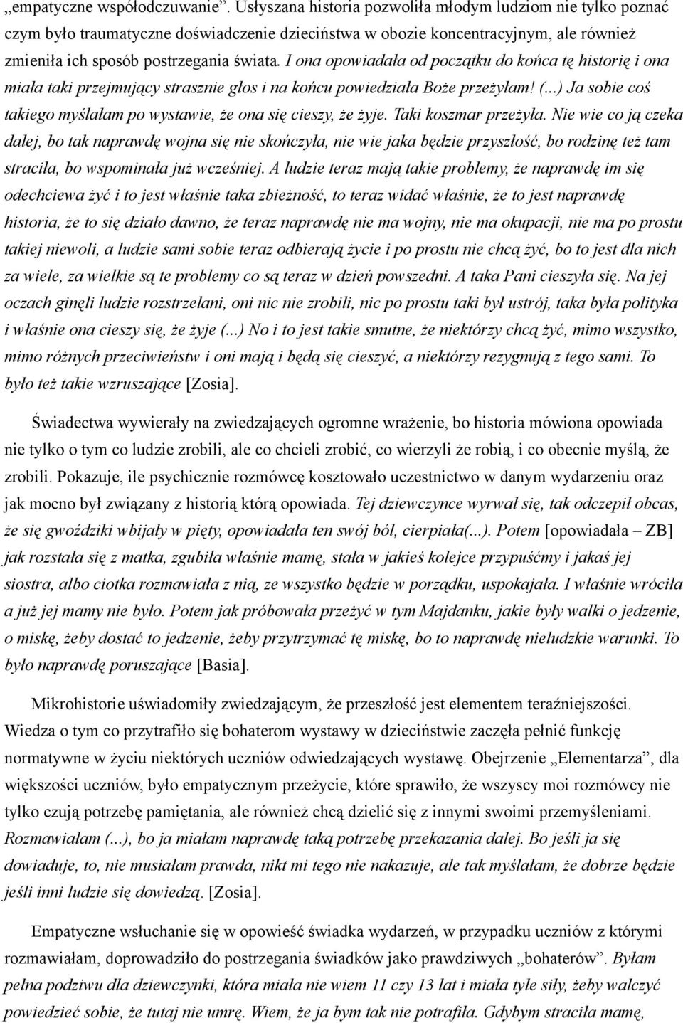 I ona opowiadała od początku do końca tę historię i ona miała taki przejmujący strasznie głos i na końcu powiedziała Boże przeżyłam! (.