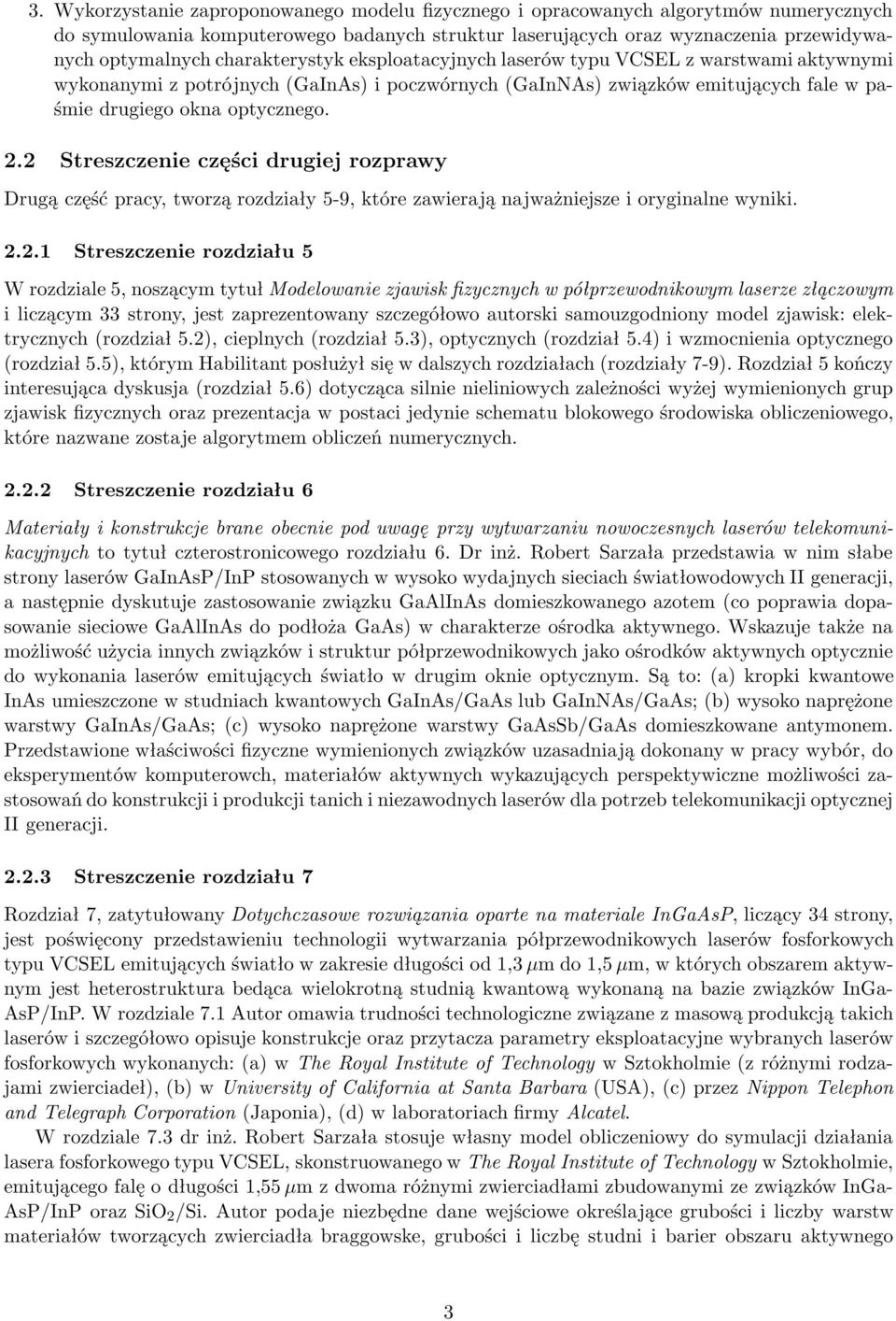 2 Streszczenie części drugiej rozprawy Drugą część pracy, tworzą rozdziały 5-9, które zawierają najważniejsze i oryginalne wyniki. 2.2.1 Streszczenie rozdziału 5 W rozdziale 5, noszącym tytuł