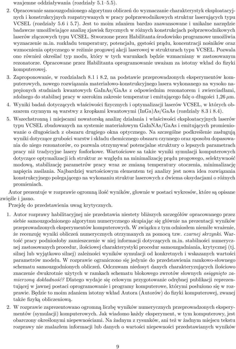 6 i 5.7). Jest to moim zdaniem bardzo zaawansowane i unikalne narzędzie badawcze umożliwiające analizę zjawisk fizycznych w różnych konstrukcjach połprzewodnikowych laserów złączowych typu VCSEL.