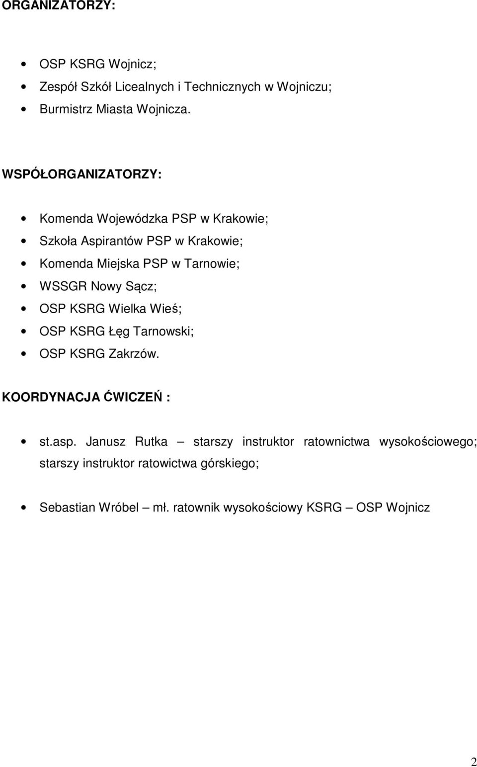 Nowy Sącz; OSP KSRG Wielka Wieś; OSP KSRG Łęg Tarnowski; OSP KSRG Zakrzów. KOORDYNACJA ĆWICZEŃ : st.asp.