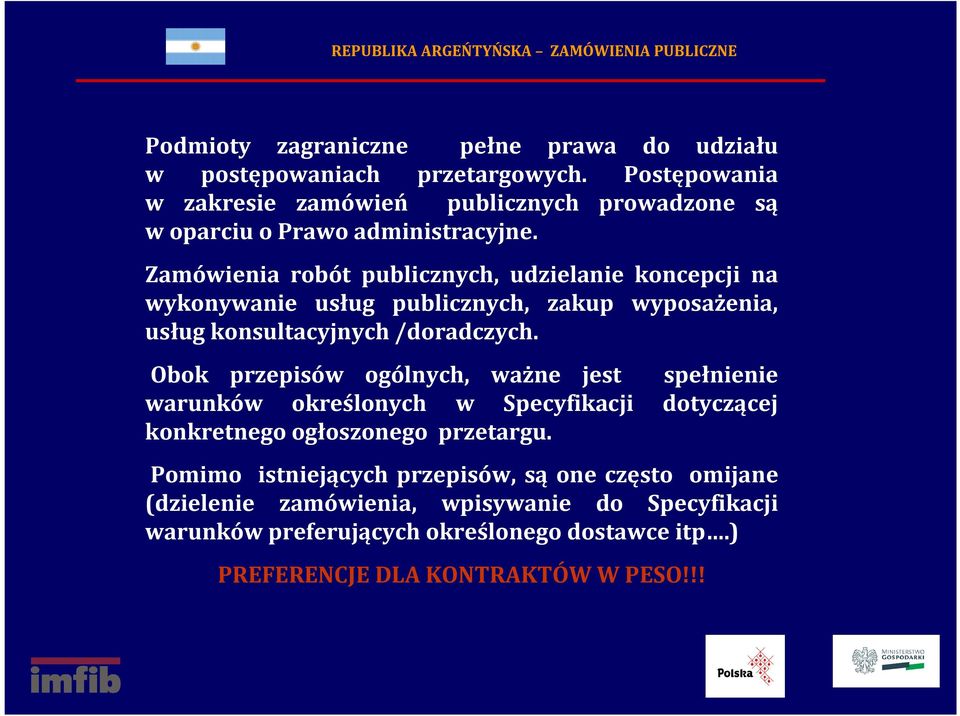 Zamówienia robót publicznych, udzielanie koncepcji na wykonywanie usług publicznych, zakup wyposażenia, usług konsultacyjnych /doradczych.