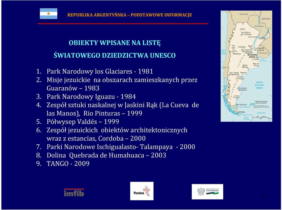 Park Narodowy Iguazu-1984 4. Zespółsztuki naskalnej w Jaskini Rąk (La Cueva de las Manos), Rio Pinturas 1999 5.