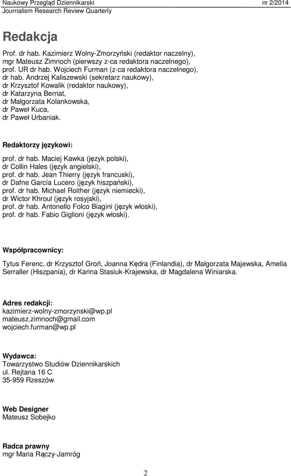 Maciej Kawka (język polski), dr Collin Hales (język angielski), prof. dr hab. Jean Thierry (język francuski), dr Dafne García Lucero (język hiszpański), prof. dr hab. Michael Roither (język niemiecki), dr Wictor Khroul (język rosyjski), prof.