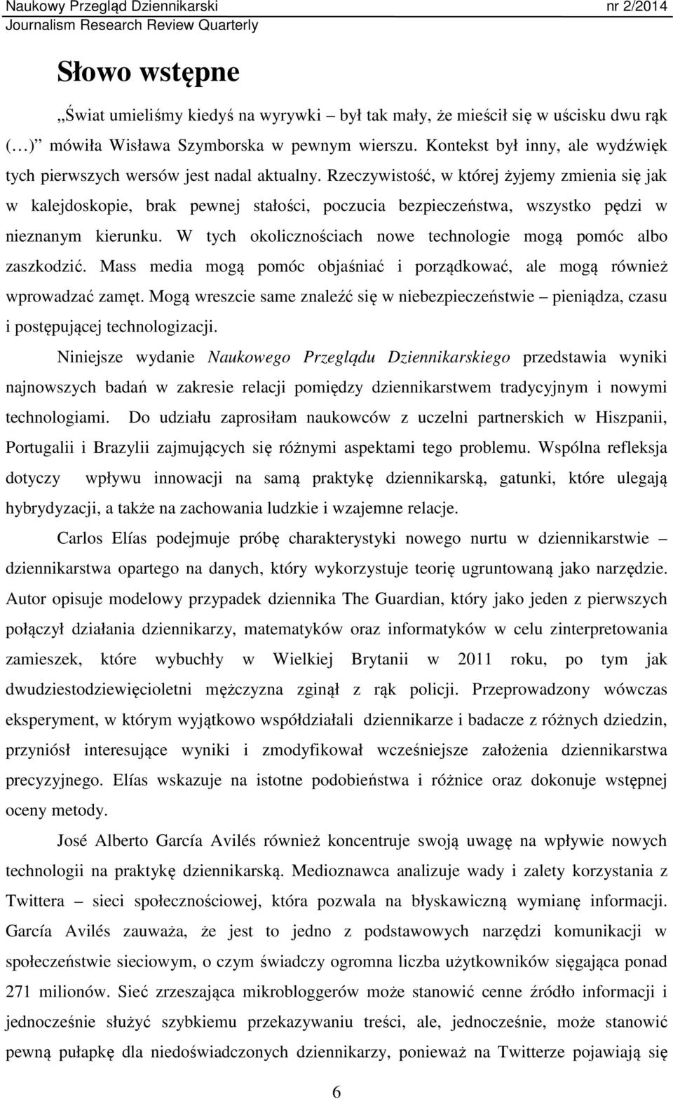 Rzeczywistość, w której żyjemy zmienia się jak w kalejdoskopie, brak pewnej stałości, poczucia bezpieczeństwa, wszystko pędzi w nieznanym kierunku.