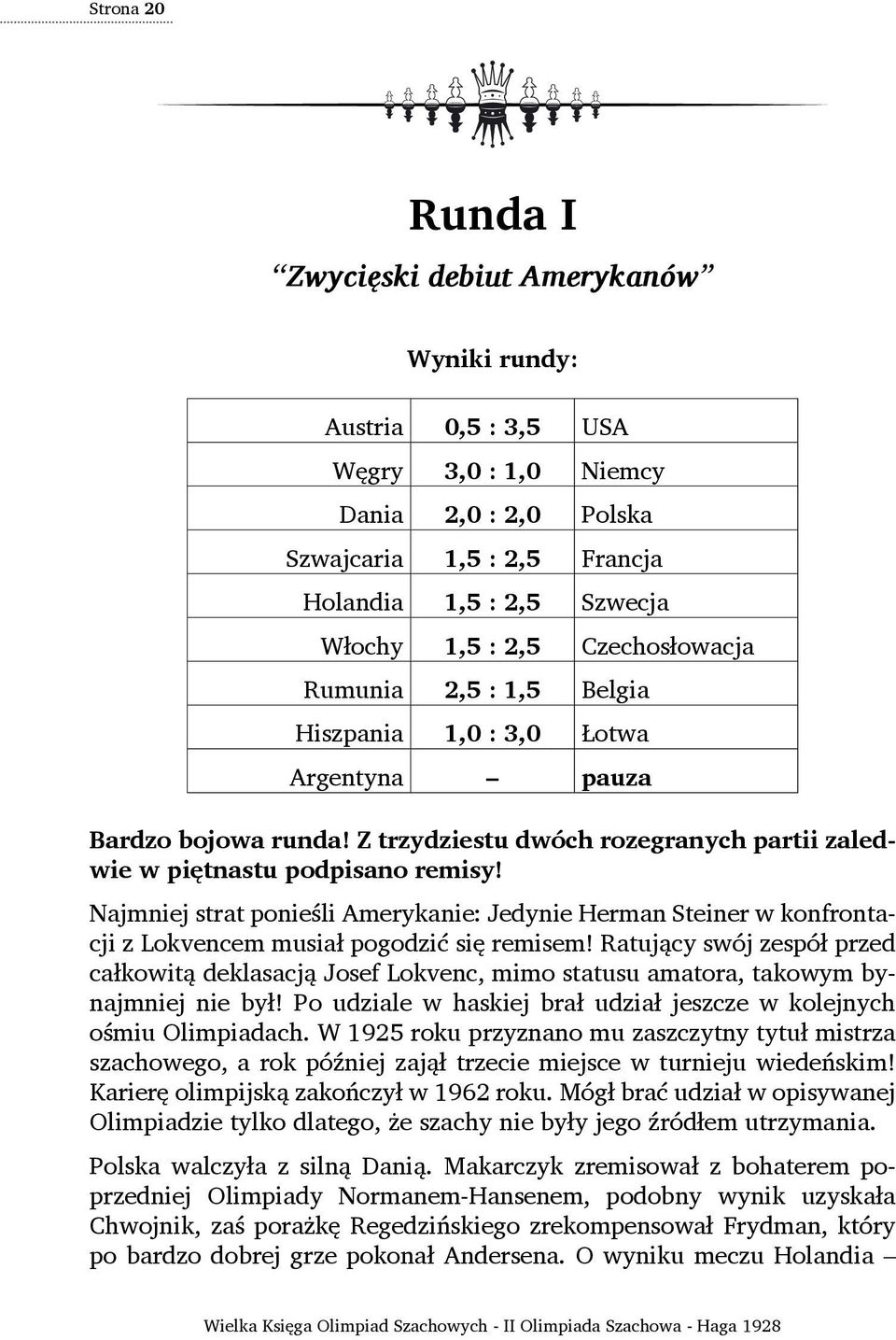 Najmniej strat ponieśli Amerykanie: Jedynie Herman Steiner w konfrontacji z Lokvencem musiał pogodzić się remisem!