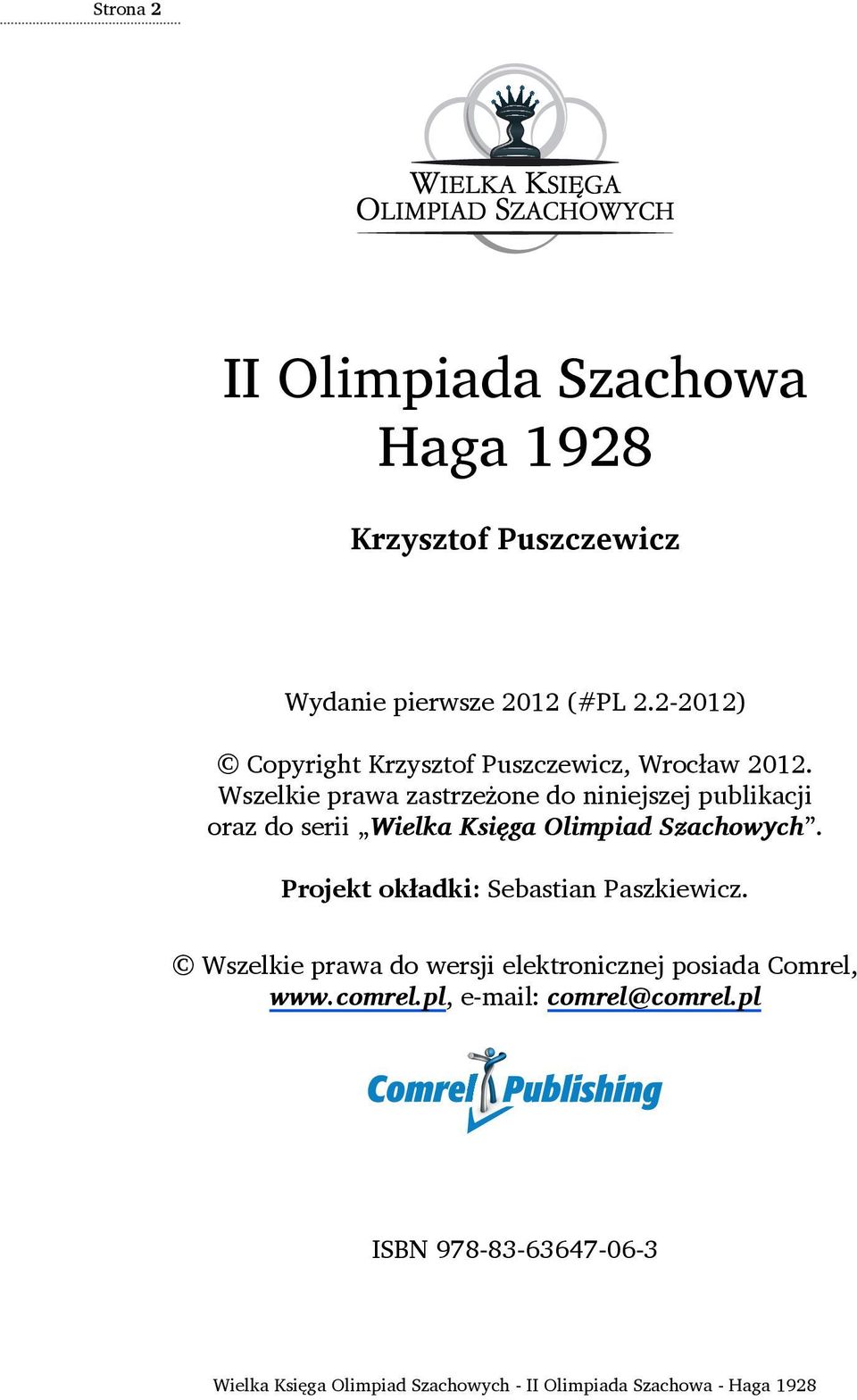 Wszelkie prawa zastrzeżone do niniejszej publikacji oraz do serii Wielka Księga Olimpiad Szachowych.