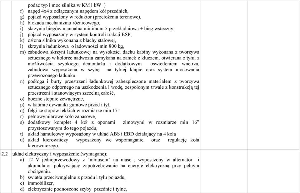 zabudowa skrzyni ładunkowej na wysokości dachu kabiny wykonana z tworzywa sztucznego w kolorze nadwozia zamykana na zamek z kluczem, otwierana z tyłu, z możliwością szybkiego demontażu i dodatkowym