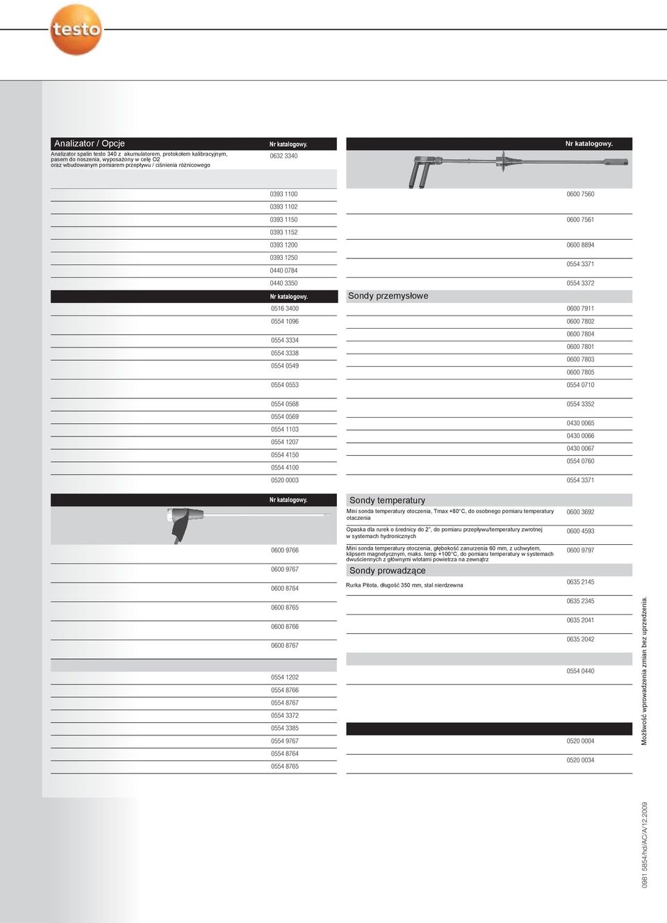 kompens H), 0 do 10,000 Opcja: Modu pomiar CO ( kompens H), 0 do 500 0393 1100 0393 110 Sonda do gazów spalinowych do silników przemys owych, g boko zanurzenia 335 mm, z blokad sondy, wbudowanym