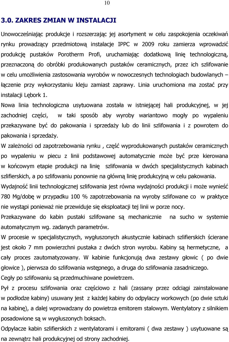 wyrobów w nowoczesnych technologiach budowlanych łączenie przy wykorzystaniu kleju zamiast zaprawy. Linia uruchomiona ma zostać przy instalacji Lębork 1.