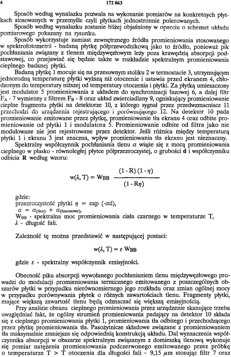 Sposób wykorzystuje zamiast zewnętrznego źródła promieniowania stosowanego w spektrofotometrii - badaną płytkę półprzewodnikową jako to źródło, ponieważ pik pochłaniania związany z tlenem