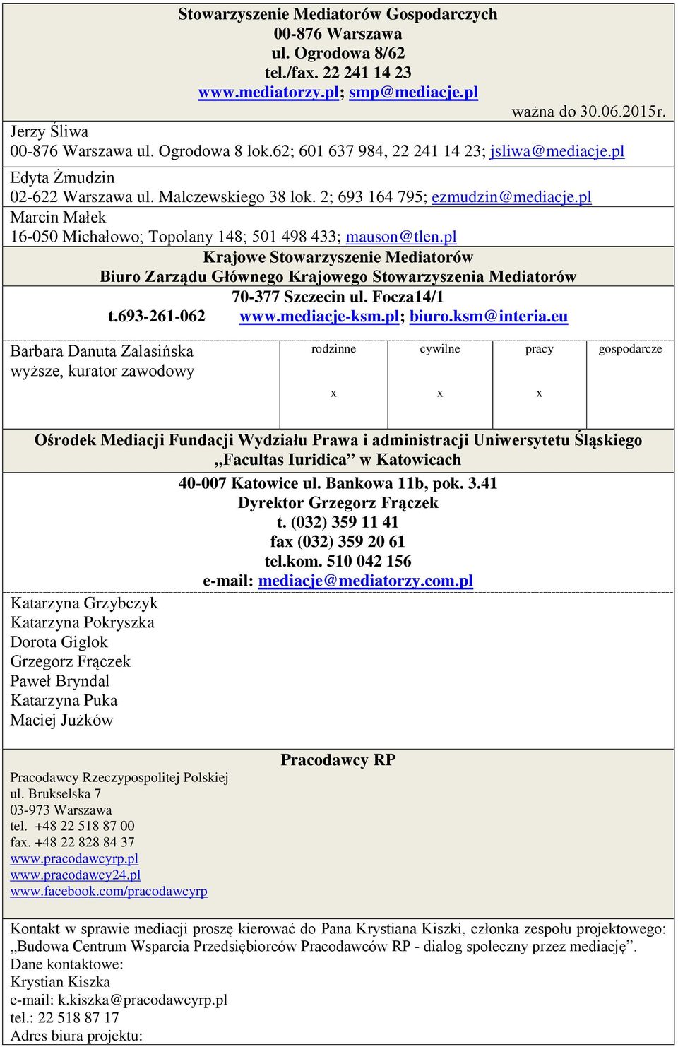 pl Marcin Małek 16-050 Michałowo; Topolany 148; 501 498 433; mauson@tlen.pl Krajowe Stowarzyszenie Mediatorów Biuro Zarządu Głównego Krajowego Stowarzyszenia Mediatorów 70-377 Szczecin ul.