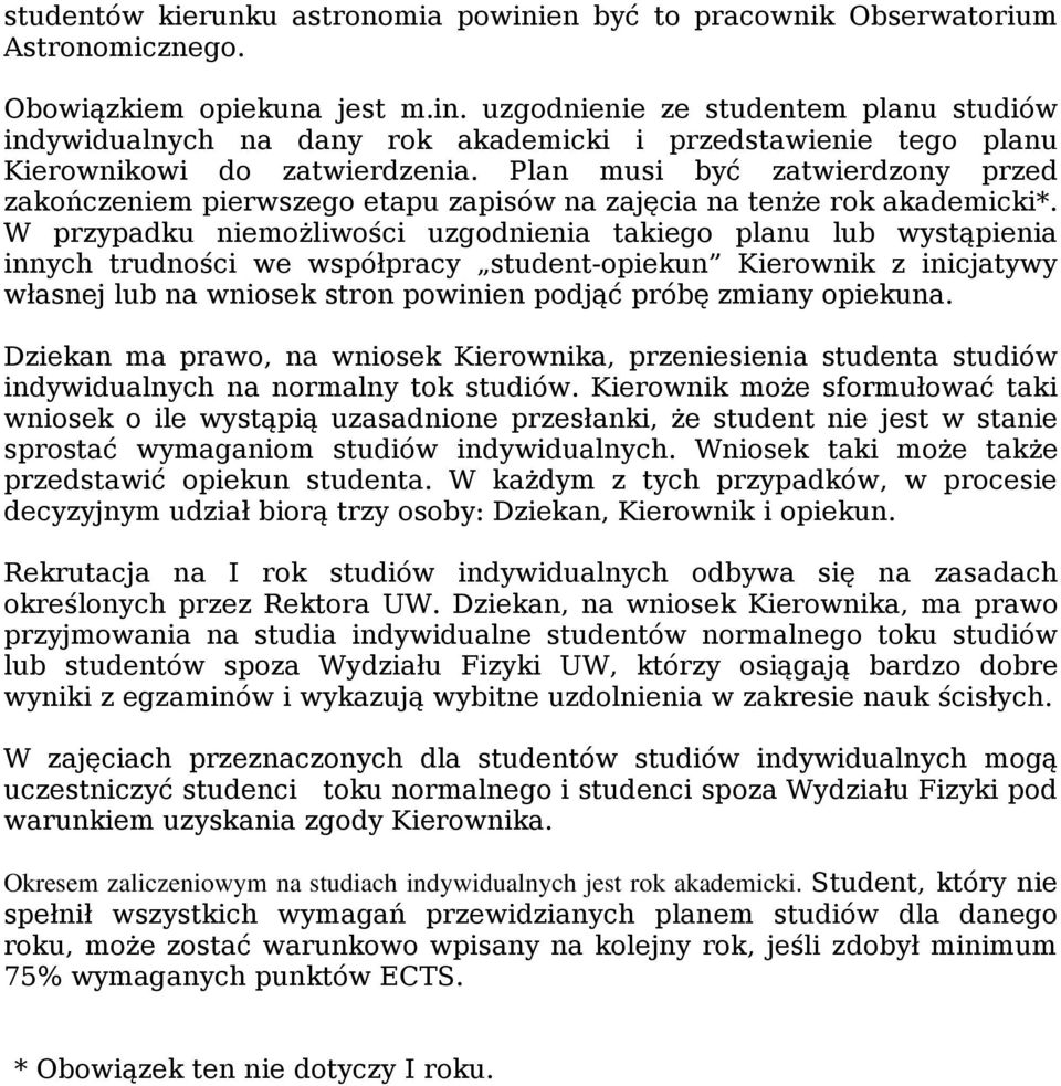 W przypadku niemożliwości uzgodnienia takiego planu lub wystąpienia innych trudności we współpracy student-opiekun Kierownik z inicjatywy własnej lub na wniosek stron powinien podjąć próbę zmiany