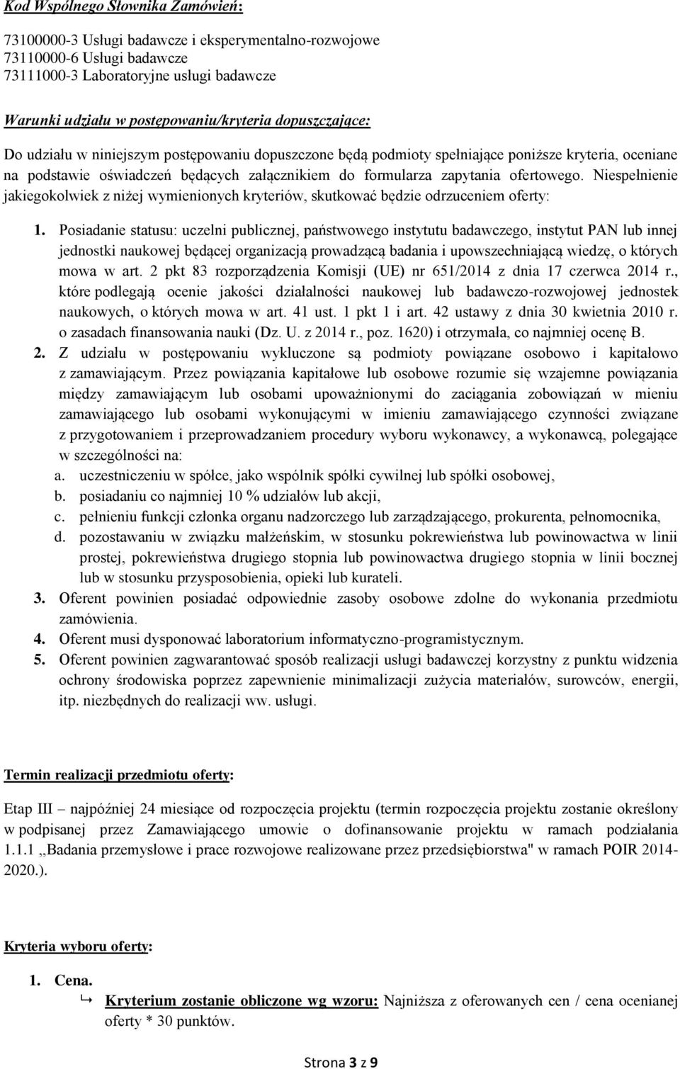 Niespełnienie jakiegokolwiek z niżej wymienionych kryteriów, skutkować będzie odrzuceniem oferty: 1.