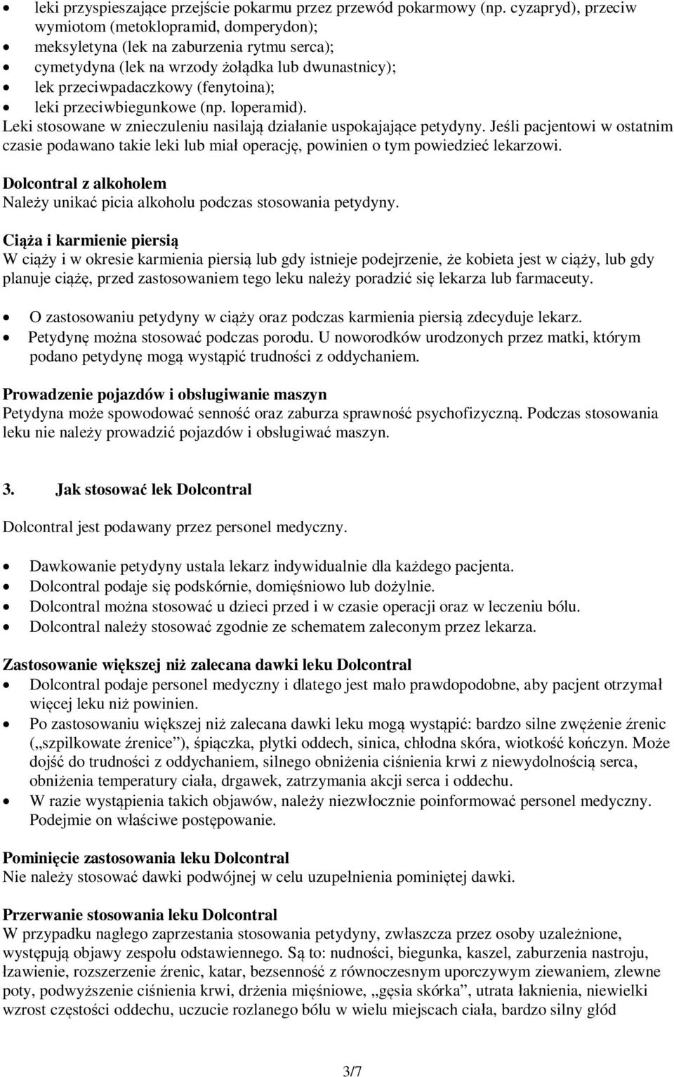 przeciwbiegunkowe (np. loperamid). Leki stosowane w znieczuleniu nasilają działanie uspokajające petydyny.